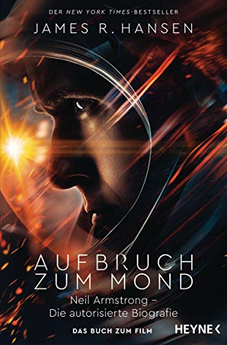 Aufbruch zum Mond: Neil Armstrong – Die autorisierte Biografie - Das Buch zum Film - Jetzt im Kino